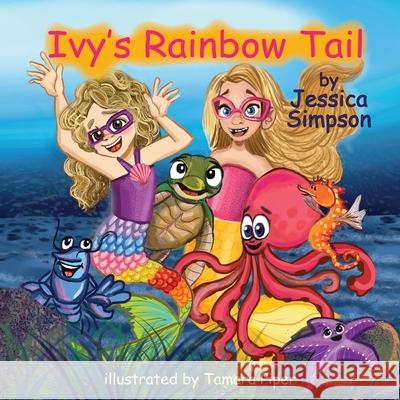 Ivy's Rainbow Tail Jessica T. Simpson Tamara Piper 9781736241547 Jessica T Simpson