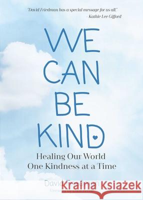 We Can Be Kind: Healing Our World One Kindness at a Time (Second Edition) David Friedman 9781736241813