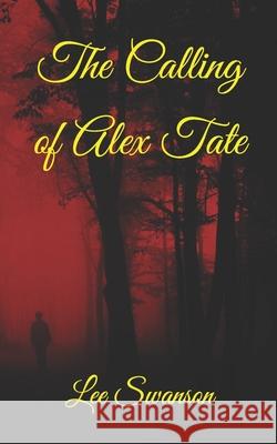 The Calling of Alex Tate Lee Swanson 9781736243619