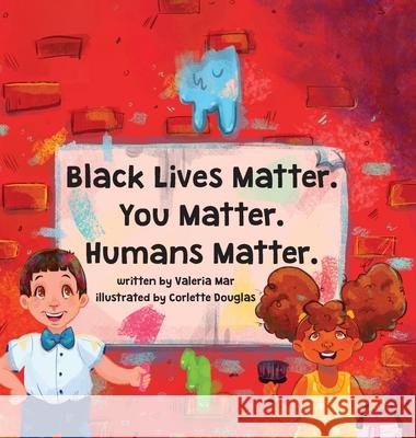 Black Lives Matter. You Matter. Humans Matter. Valeria Mar Corlette Douglas 9781736245002 Soleil & Sand Press