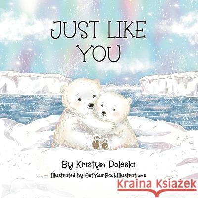 Just Like You Kristyn Poleski, Getyourbookillustrations 9781736247006