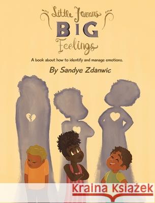 Little Humans, Big Feelings Sandye Zdanwic 9781736248072 Intrinsic Ink Publishing