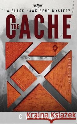 The Cache: A Black Hawk Bend Mystery Chris Schwarz 9781736252505 Chris Werner Schwarz
