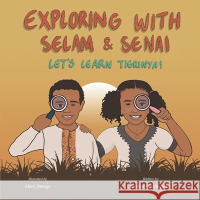 Exploring with Selam & Senai: Let's Learn Tigrinya! Alem Derege Semhar Woldeslassie 9781736255506 Semhar Woldeslassie