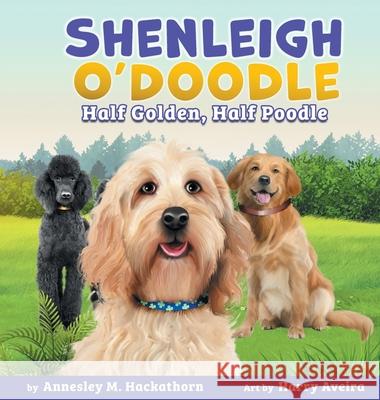 Shenleigh O'Doodle, Half Golden, Half Poodle Annesley M. Hackathorn Harry Aveira 9781736256725 Virginia Beach Goldendoodles