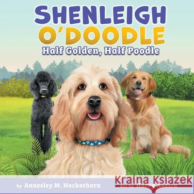 Shenleigh O'Doodle, Half Golden, Half Poodle Annesley M. Hackathorn Harry Aveira 9781736256732 Virginia Beach Goldendoodles