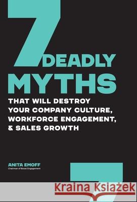 The Journey Of Employee Culture: The 7 Employee Engagement Myths That Are Killing Your Company Culture, Workforce Engagement & Productivity, & Stagnat Emoff, Anita 9781736264034 King of Kings Publishing