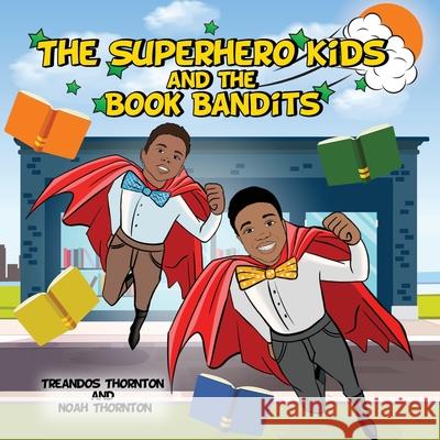The Superhero Kids and the Book Bandits Noah Thornton Treandos Thornton 9781736266700