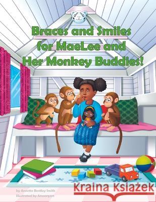 Braces and Smiles for MaeLee and Her Monkey Buddies Annette Bentley Smith 9781736267790 R. R. Bowker