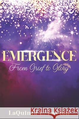 Emergence: From Grief To Glory Laquinta Layton, Ichampion Publishing, Nikia A Hammonds-Blakely 9781736268476