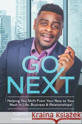Go Next: Helping You Shift From Your Now To Your Next In Life, Business & Relationships Torrey Montgomery, Ichampion Publishing, Nikia A Hammonds-Blakely 9781736268490