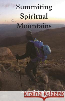 Summiting Spiritual Mountains Robin Lee Richardson 9781736268704 Robin Lee Richardson