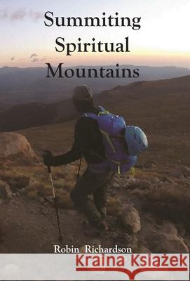 Summiting Spiritual Mountains Robin Lee Richardson 9781736268735 Robin Lee Richardson