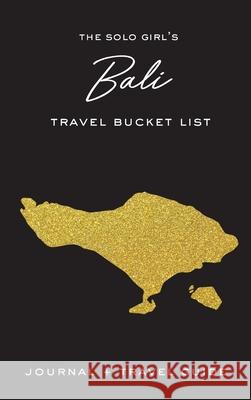 The Solo Girl's Bali Travel Bucket List - Journal and Travel Guide Alexa West 9781736271582 Alexa West Publishing