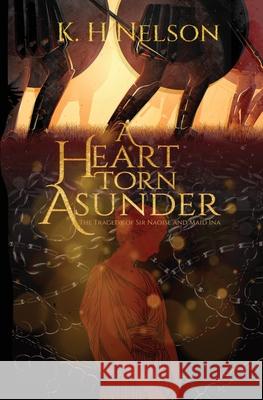 A Heart Torn Asunder: The Tragedy of Sir Naoise and Maid Ina K. H. Nelson Caroline Leger 9781736271667