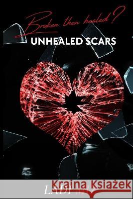 Broken Than Healed?: Unhealed Scars Ladi Miz   9781736272152 Ladi Miz Publishing