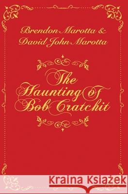 The Haunting of Bob Cratchit: Inspired by Charles Dickens' A Christmas Carol Brendon Marotta David John Marotta 9781736272305 Brendon Marotta