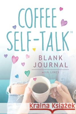 Coffee Self-Talk Blank Journal: (Softcover Blank Lined Journal 180 Pages) Kristen Helmstetter 9781736273531 Green Butterfly Press
