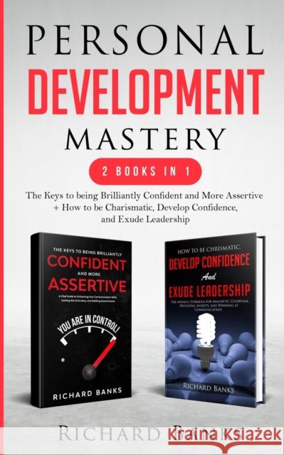 Personal Development Mastery 2 Books in 1: The Keys to being Brilliantly Confident and More Assertive + How to be Charismatic, Develop Confidence, and Richard Banks 9781736274040 Nxt Level International