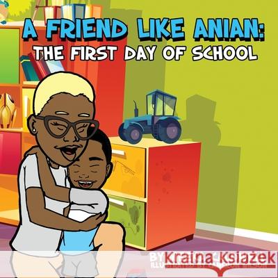 A Friend Like Anian: The First Day of School Meeka Caldwell Cameron Wilson 9781736275801 Brown Baby 321 Publishing