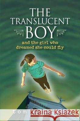 The Translucent Boy and the Girl Who Dreamed She Could Fly Tom Hoffman 9781736281659 Tom Hoffman Graphic Design