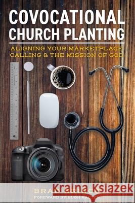 Covocational Church Planting: Aligning Your Marketplace Calling & the Mission of God Brad Brisco 9781736282113 Missional Press