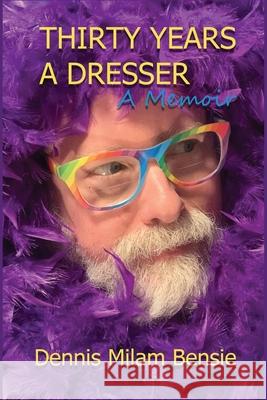 Thirty Years a Dresser Dennis Milam Bensie 9781736282236 Dennis Milam Bensie