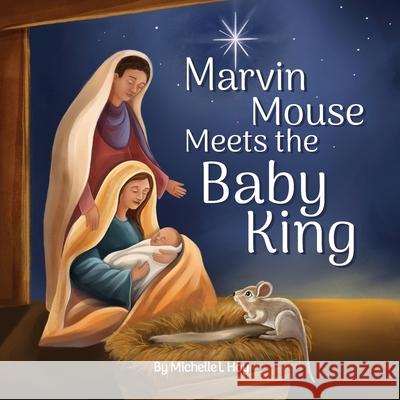 Marvin Mouse Meets the Baby King Michelle L. Hoy 9781736285503 Michelle L Hoy
