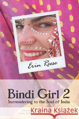 Bindi Girl 2: Surrendering to the Soul of India Erin Reese 9781736286111 Travel and Soul Media