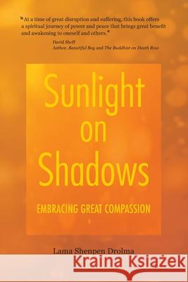 Sunlight on Shadows: Embracing Great Compassion Lama Shenpen Drolma 9781736287804 Iron Knot Press