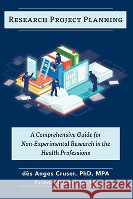 Research Project Planning: A Comprehensive Guide for Non-Experimental Research in the Health Professions Jim Frost Kim Carr Lucy Holtsnider 9781736291603