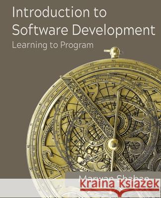 Introduction to Software Development: Learning to Program Marwan Shaban 9781736291719