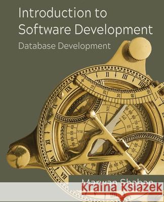 Introduction to Software Development: Database Development Marwan Shaban 9781736291726 Marwan Shaban