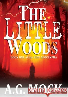The Little Woods: Book One of the New Apocrypha A. G. Mock 9781736291924 Epoch Thrillers