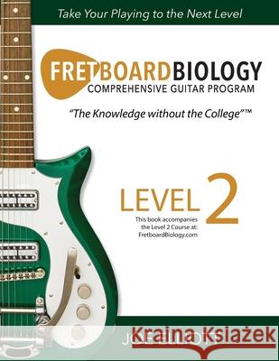 Fretboard Biology - Level 2 Joe Elliott 9781736294222 Music Biology Inc