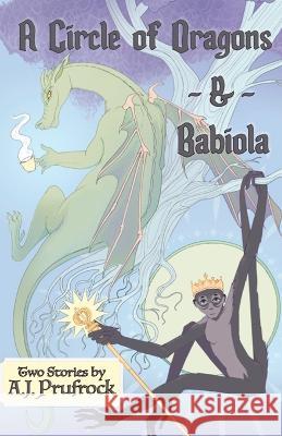 A Circle of Dragons & Babiola A J Prufrock 9781736296882 A.J. Prufrock