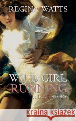 Wild Girl Running: A Primitive/Edwardian Romance Regina Watts 9781736300909 Painted Blind Publishing