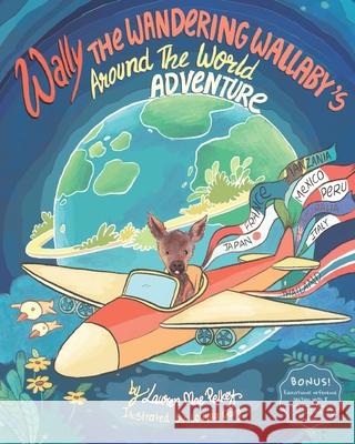 Wally The Wandering Wallaby's Around The World Adventure Lovyaa Garg Lauren Mae Pelkey 9781736301807 Wander House Press