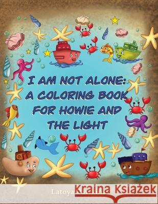 I Am Not Alone: A Coloring Book for Howie and the Light Latoya Dawkins 9781736302125 Latoya Dawkins