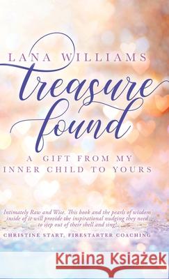 Treasure Found: A Gift From My Inner Child To Yours Lana Williams 9781736302828 Look with Me LLC