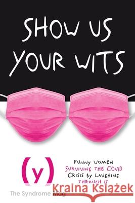 Show Us Your Wits: Funny Women Surviving Coronavirus by Laughing through It Leigh Anne Jasheway Chika Ekemezie Carmen Woodruff 9781736303702 Syndrome Mag