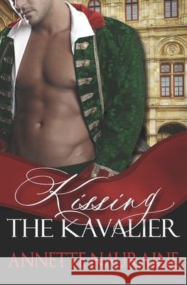 Kissing the Kavalier Annette Nauraine 9781736308011 Annette Nauraine