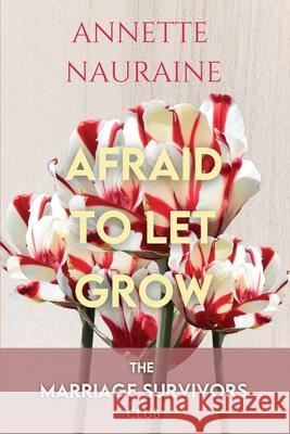 Afraid to Let Grow-LARGE PRINT Nauraine 9781736308097 Annette Nauraine