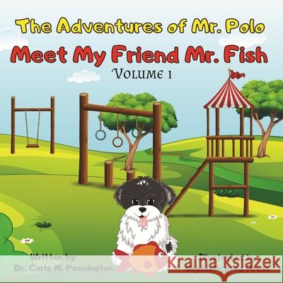 The Adventures of Mr. Polo: Meet My Friend Mr. Fish Carla M. Pennington 9781736308301