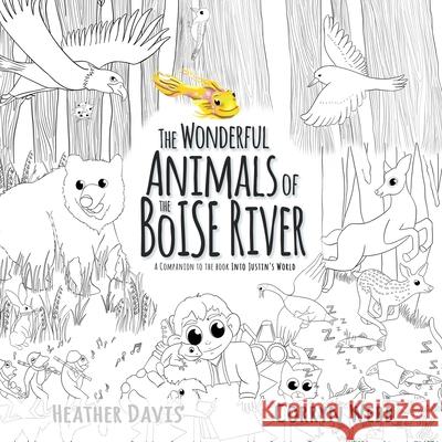 The Wonderful Animals of the Boise River: A companion to the book Into Justin's World Heather Lyn Davis Corryn Webb 9781736309858 Heather Davis