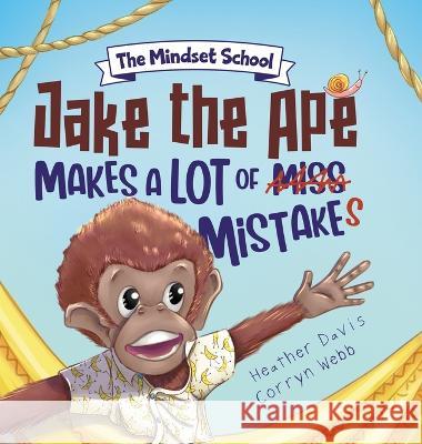 Jake the Ape Makes a lot of Mistakes!: A Growth Mindset Book for Kids Heather Lyn Davis, Corryn Webb 9781736309872 Heather Davis