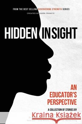 Discovering Strength-Hidden In Sight: An Educators Perspective Dawn R. Francis 9781736312025 Life Legacy Publishing