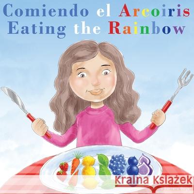 Comiendo el Arcoíris - Eating the Rainbow: A Bilingual Spanish English Book for Learning Food and Colors Barrera Boyer, Patricia 9781736312803