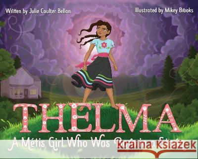 Thelma: A Métis Girl Who Was Born in a Storm Bellon, Julie Coulter 9781736312964