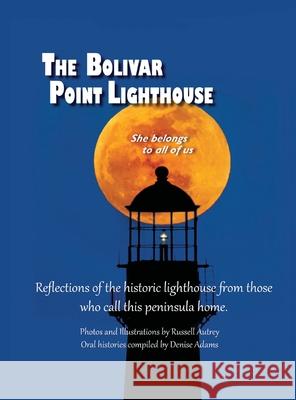 The Bolivar Point Lighthouse Adams Denise Russell D. Autrey 9781736313008